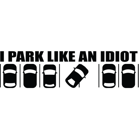 Autós matrica - Park like an idiot