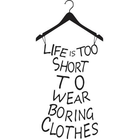 Life is too short to wear boring clothes - Falmatrica / Faltetoválás