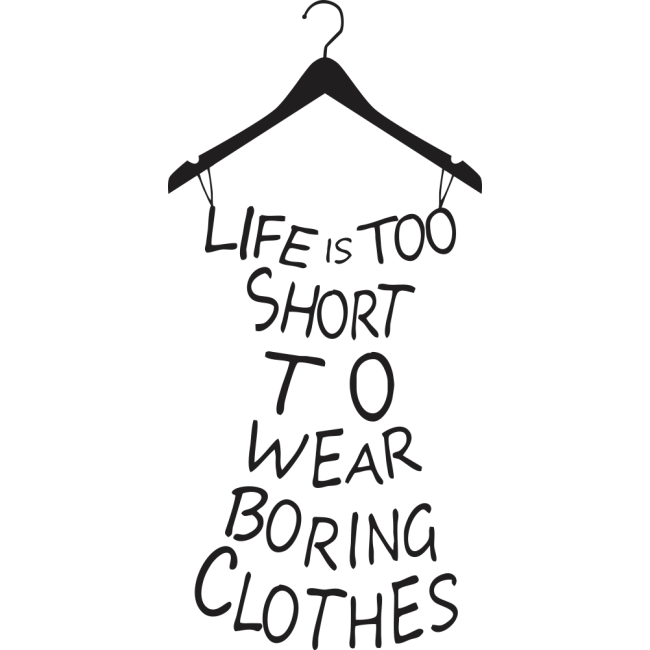 Life is too short to wear boring clothes - Falmatrica / Faltetoválás